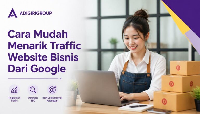 Cara Mudah Menarik Traffic Website Bisnis Dari Google