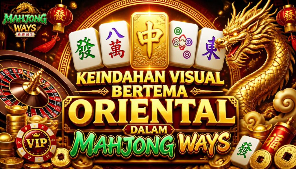 Keindahan Visual Bertema Oriental dalam Mahjong Ways