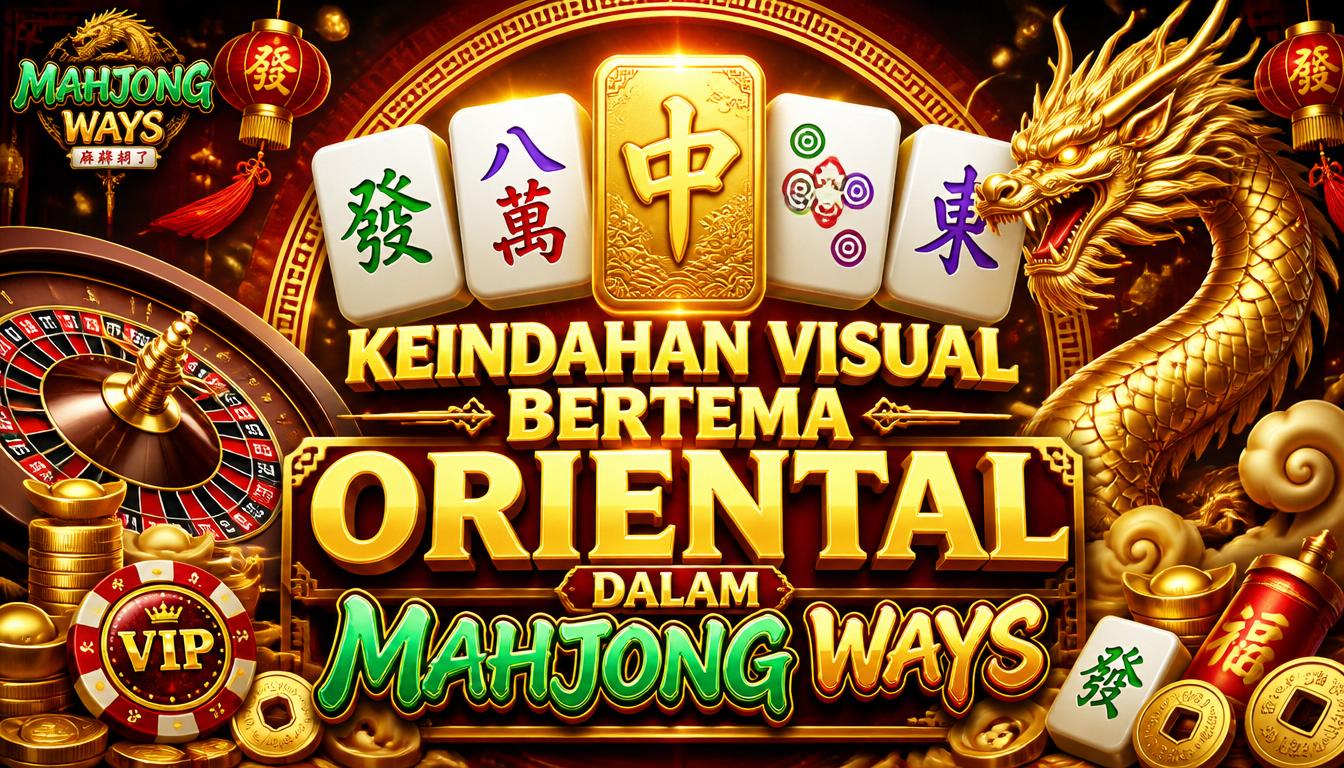 Keindahan Visual Bertema Oriental dalam Mahjong Ways