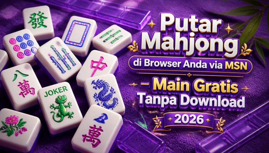 Putar Mahjong di Browser Anda via MSN – Main Gratis Tanpa Download